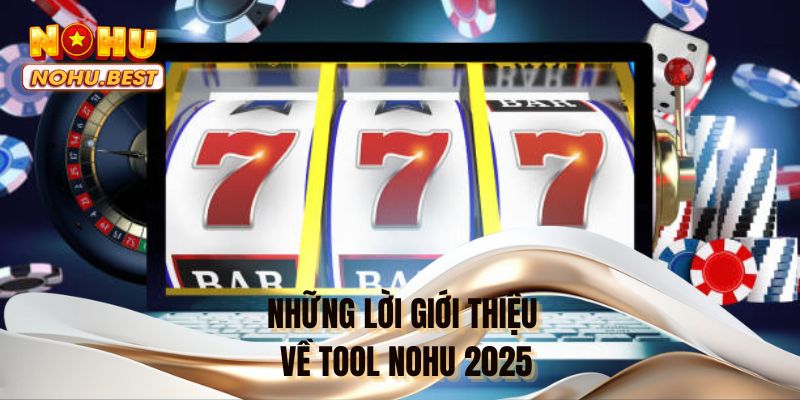 Những lời giới thiệu về tool NOHU 2025